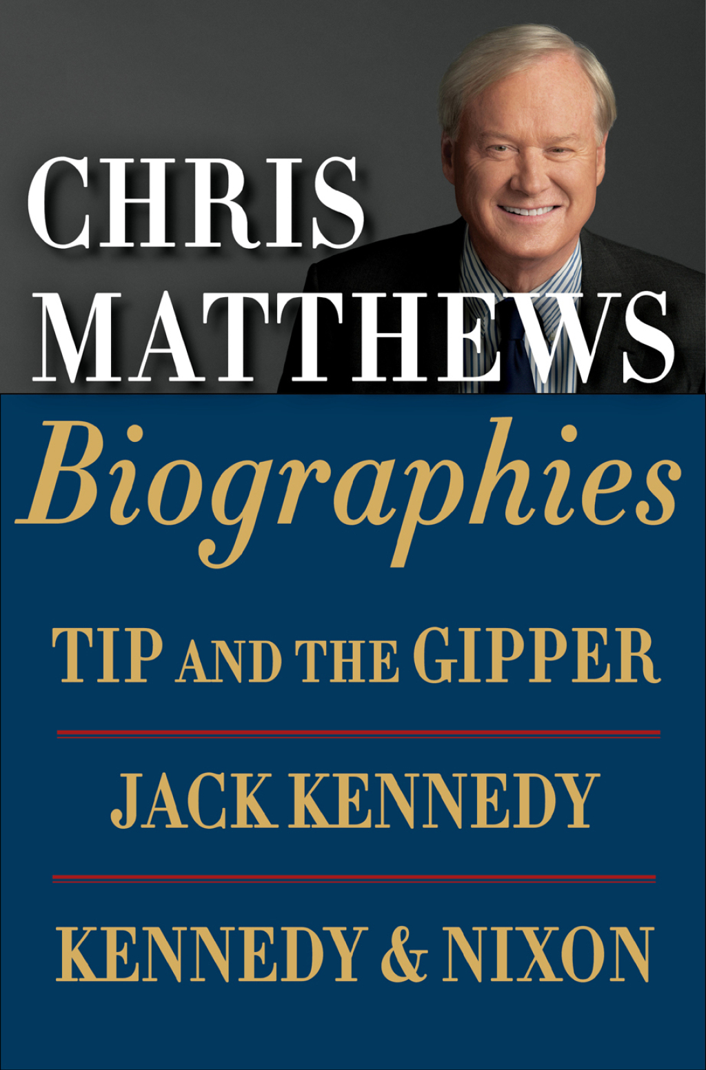 Chris Matthews Biographies E-book Boxed Set Tip and the Gipper, Jack Kennedy, and Kennedy & Nixon