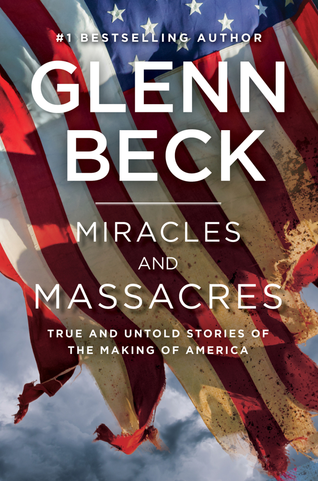 Miracles and Massacres True and Untold Stories of the Making of America