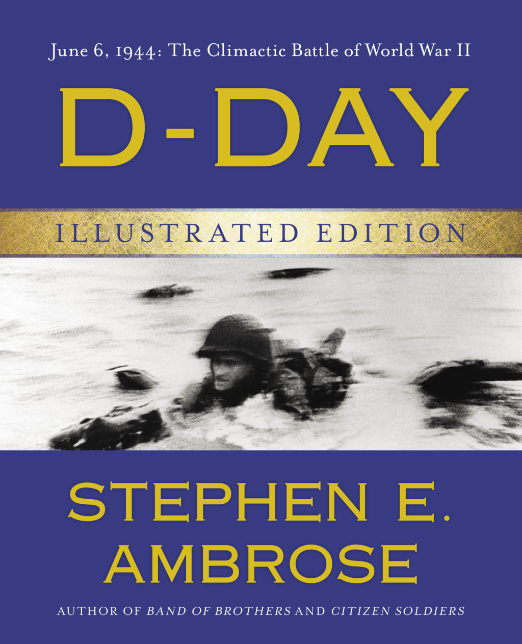 D-Day Illustrated Edition June 6, 1944: The Climactic Battle of World War II