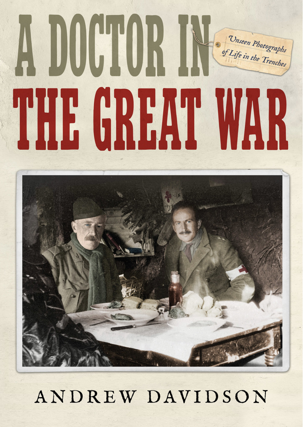 A Doctor in The Great War Unseen Photographs of Life in the Trenches