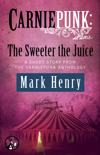 Cover image: Carniepunk: The Sweeter the Juice