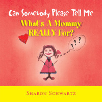 Cover image: Can Somebody Please Tell Me What's a Mommy Really For? 9781477100660