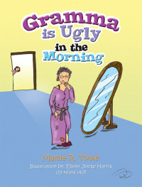 Cover image: Gramma Is Ugly in the Morning 9781441598851