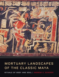 صورة الغلاف: Mortuary Landscapes of the Classic Maya 9781477300510