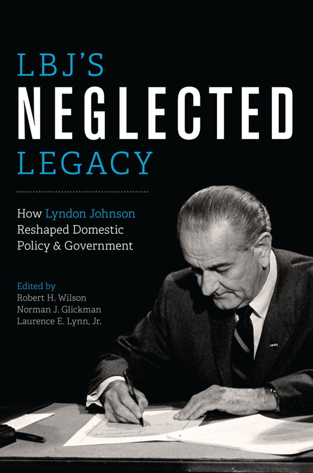 LBJ’s Neglected Legacy How Lyndon Johnson Reshaped Domestic Policy and Government