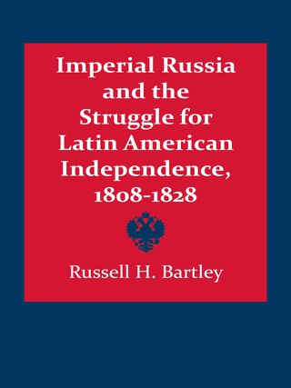 Cover image: Imperial Russia and the Struggle for Latin American Independence, 1808–1828 9780292738119