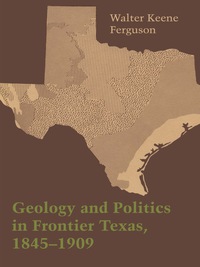 Cover image: Geology and Politics in Frontier Texas, 1845–1909 9780292700079