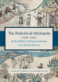 صورة الغلاف: The Relación de Michoacán (1539-1541) and the Politics of Representation in Colonial Mexico 9781477302392