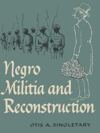 表紙画像: Negro Militia and Reconstruction 9780292741768