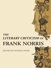 صورة الغلاف: The Literary Criticism of Frank Norris 9780292732919