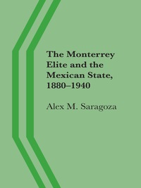 Omslagafbeelding: The Monterrey Elite and the Mexican State, 1880–1940 9780292711136