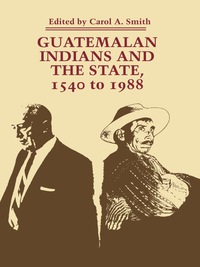 Omslagafbeelding: Guatemalan Indians and the State 9780292776630