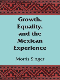 صورة الغلاف: Growth, Equality, and the Mexican Experience 9781477304969