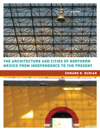 Imagen de portada: The Architecture and Cities of Northern Mexico from Independence to the Present 9780292771901