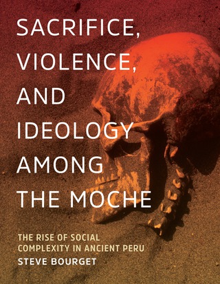 Imagen de portada: Sacrifice, Violence, and Ideology Among the Moche 9781477308738