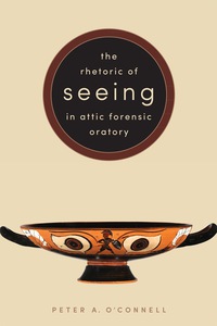 Cover image: The Rhetoric of Seeing in Attic Forensic Oratory 9781477311684