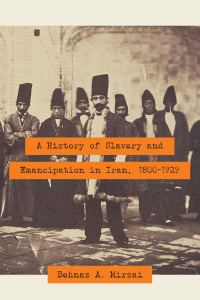 Imagen de portada: A History of Slavery and Emancipation in Iran, 1800–1929 9781477311868