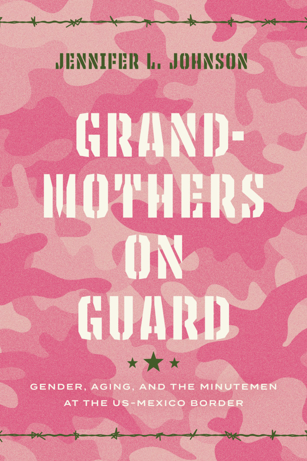 Grandmothers on Guard Gender, Aging, and the Minutemen at the US-Mexico Border