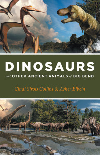 表紙画像: Dinosaurs and Other Ancient Animals of Big Bend 9781477324639