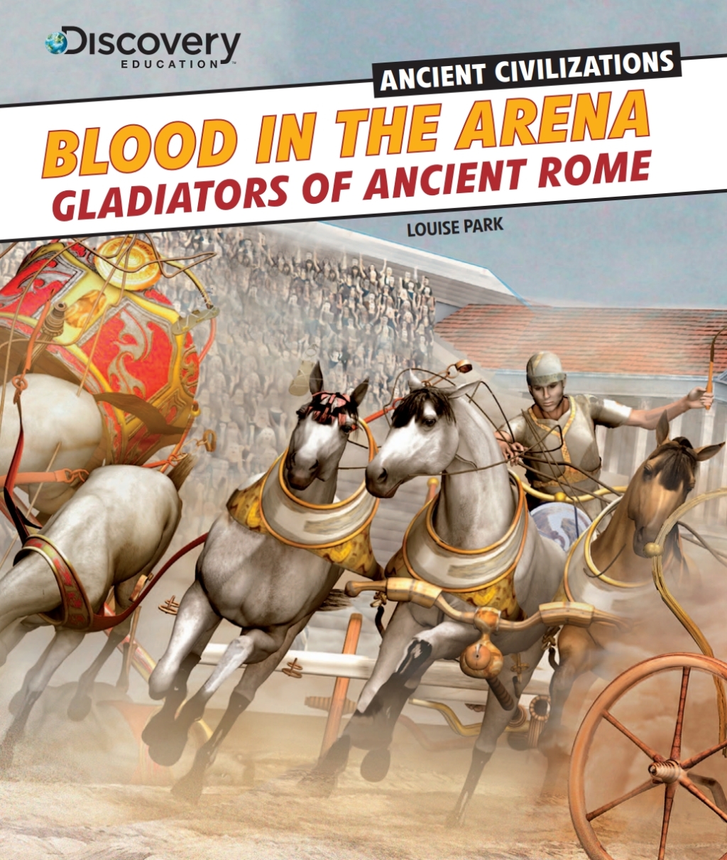 Blood in the Arena Gladiators of Ancient Rome
