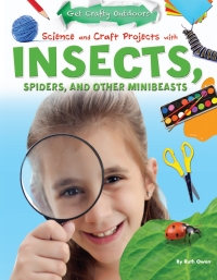 صورة الغلاف: Science and Craft Projects with Insects, Spiders, and Other Minibeasts 9781477702451