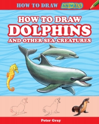 Imagen de portada: How to Draw Dolphins and Other Sea Creatures 9781477713020