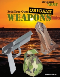 Cover image: Fold Your Own Origami Weapons 9781477713204