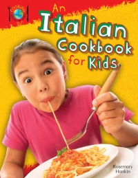 表紙画像: An Italian Cookbook for Kids 9781477713365