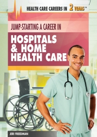 Cover image: Jump-Starting a Career in Hospitals & Home Health Care: 9781477716960