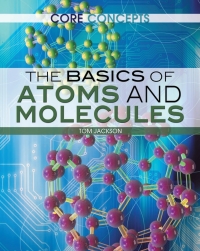 Imagen de portada: The Basics of Atoms and Molecules 9781477727157