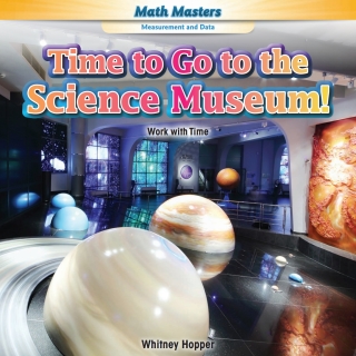 صورة الغلاف: Time to Go to the Science Museum! 9781477748190
