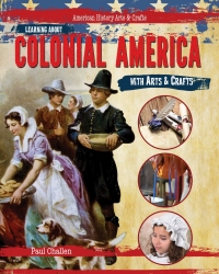 صورة الغلاف: Learning About Colonial America with Arts & Crafts 9781477758366