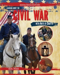 Cover image: Learning About the Civil War with Arts & Crafts 9781477758670