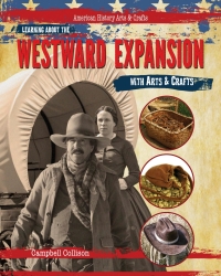 Cover image: Learning About the Westward Expansion with Arts & Crafts 9781477758823