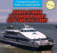 Imagen de portada: ¡Vamos a tomar el transbordador! / Let’s Take the Ferry! 9781477767832
