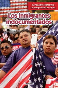 Cover image: Los inmigrantes indocumentados (Undocumented Immigrants) 9781477768143
