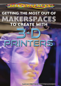 Cover image: Getting the Most Out of Makerspaces to Create with 3-D Printers 9781477786024
