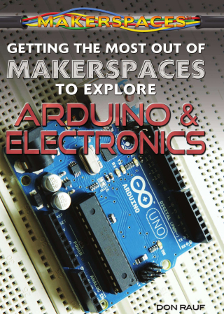 Cover image: Getting the Most Out of Makerspaces to Explore Arduino & Electronics 9781477778159