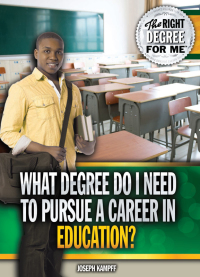 Cover image: What Degree Do I Need to Pursue a Career in Education? 9781477778739
