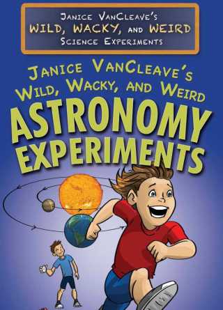 Cover image: Janice VanCleave's Wild, Wacky, and Weird Astronomy Experiments 9781477789636