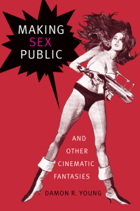 صورة الغلاف: Making Sex Public and Other Cinematic Fantasies 9781478001331