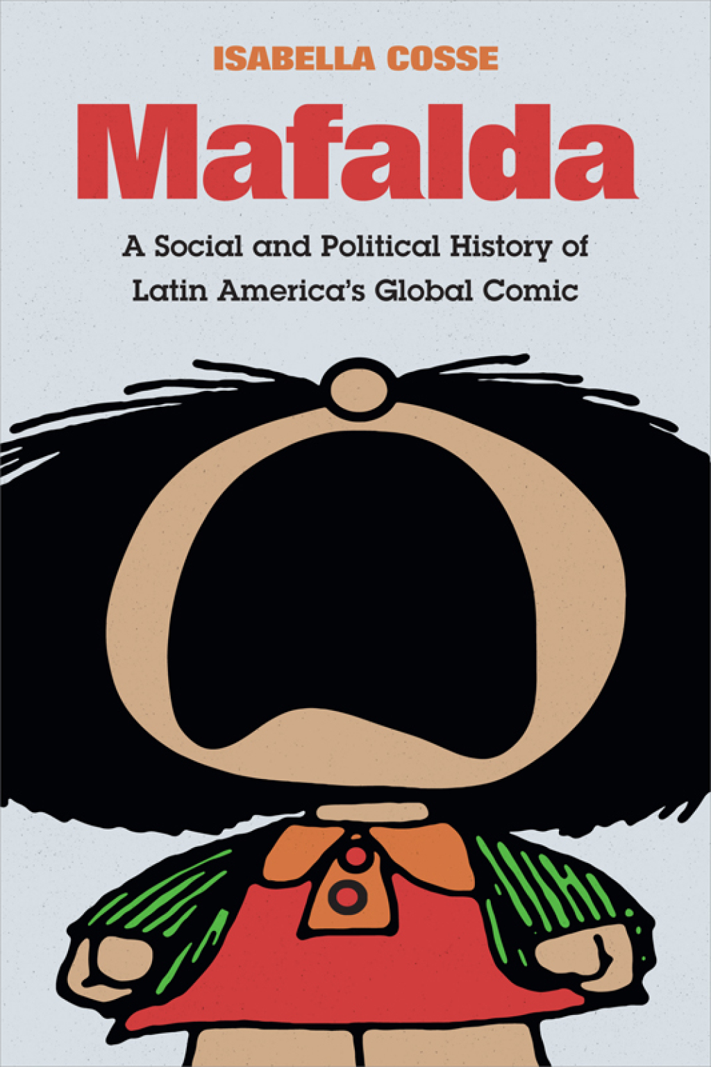 Mafalda A Social and Political History of Latin America’s Global Comic