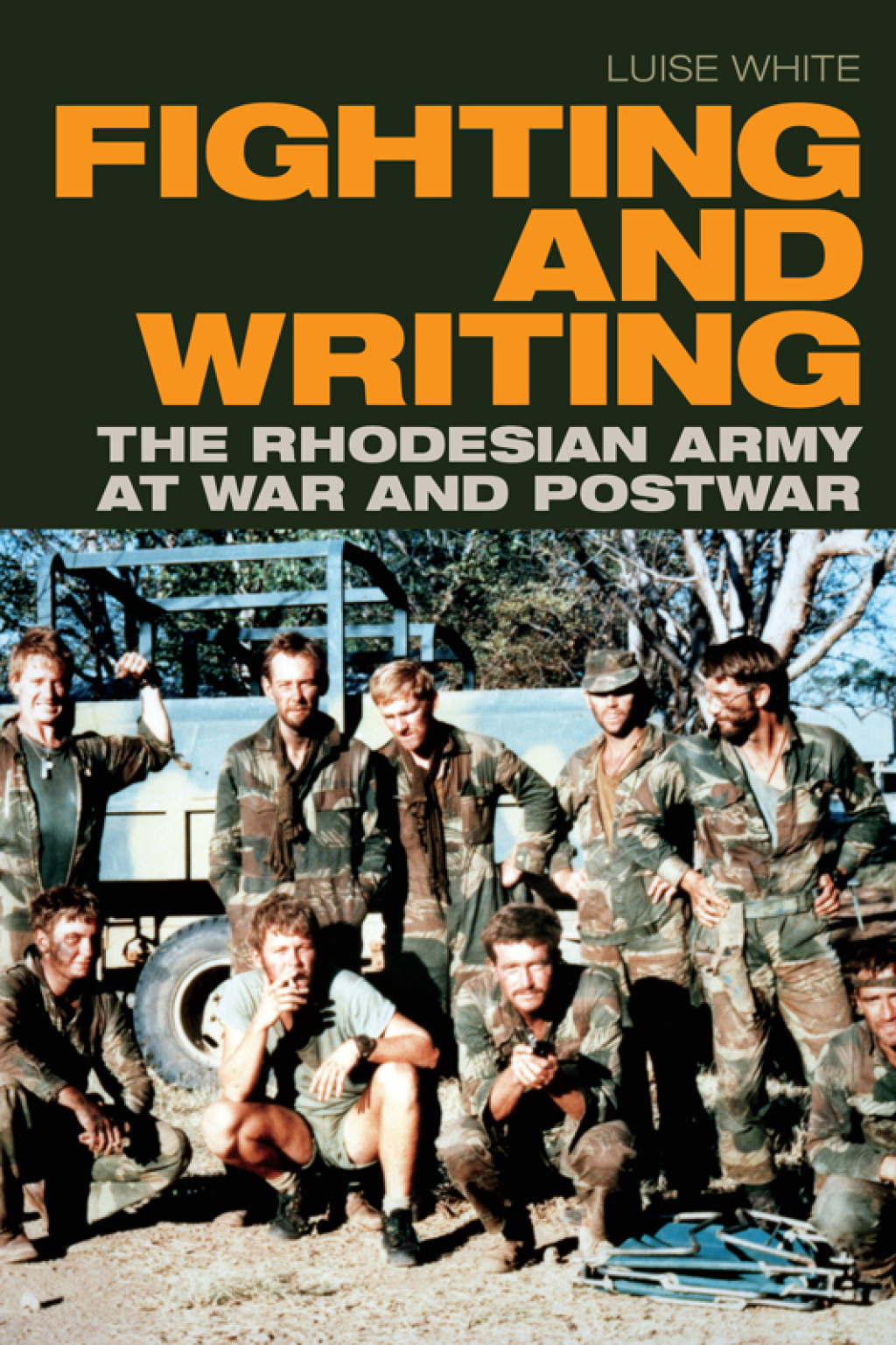 Fighting and Writing The Rhodesian Army at War and Postwar