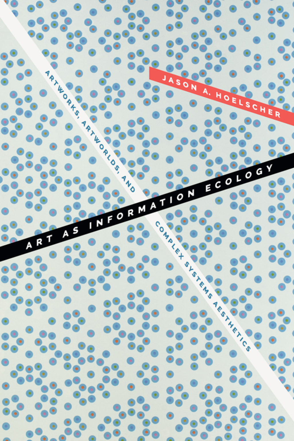 Art as Information Ecology Artworks, Artworlds, and Complex Systems Aesthetics