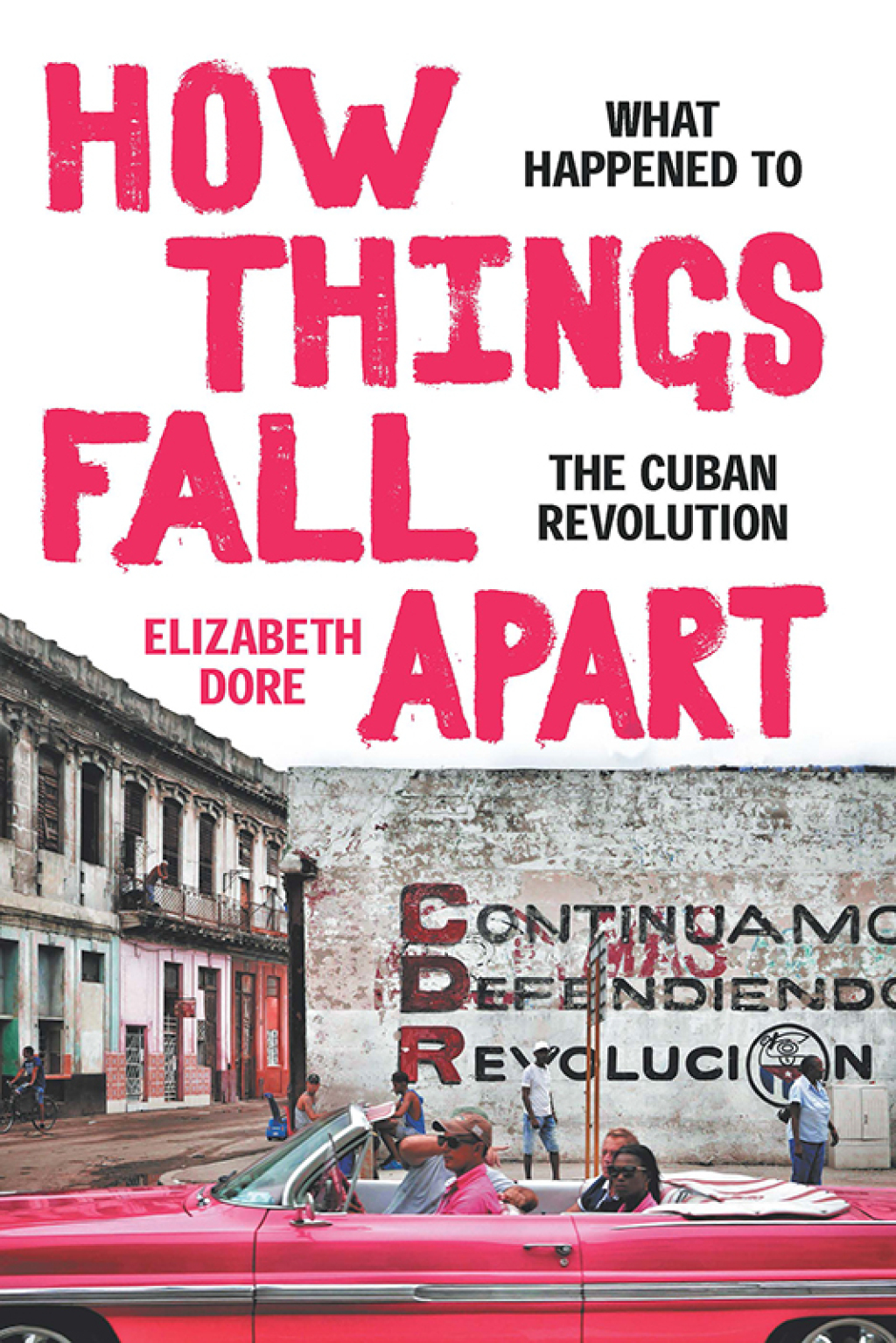 How Things Fall Apart What Happened to the Cuban Revolution