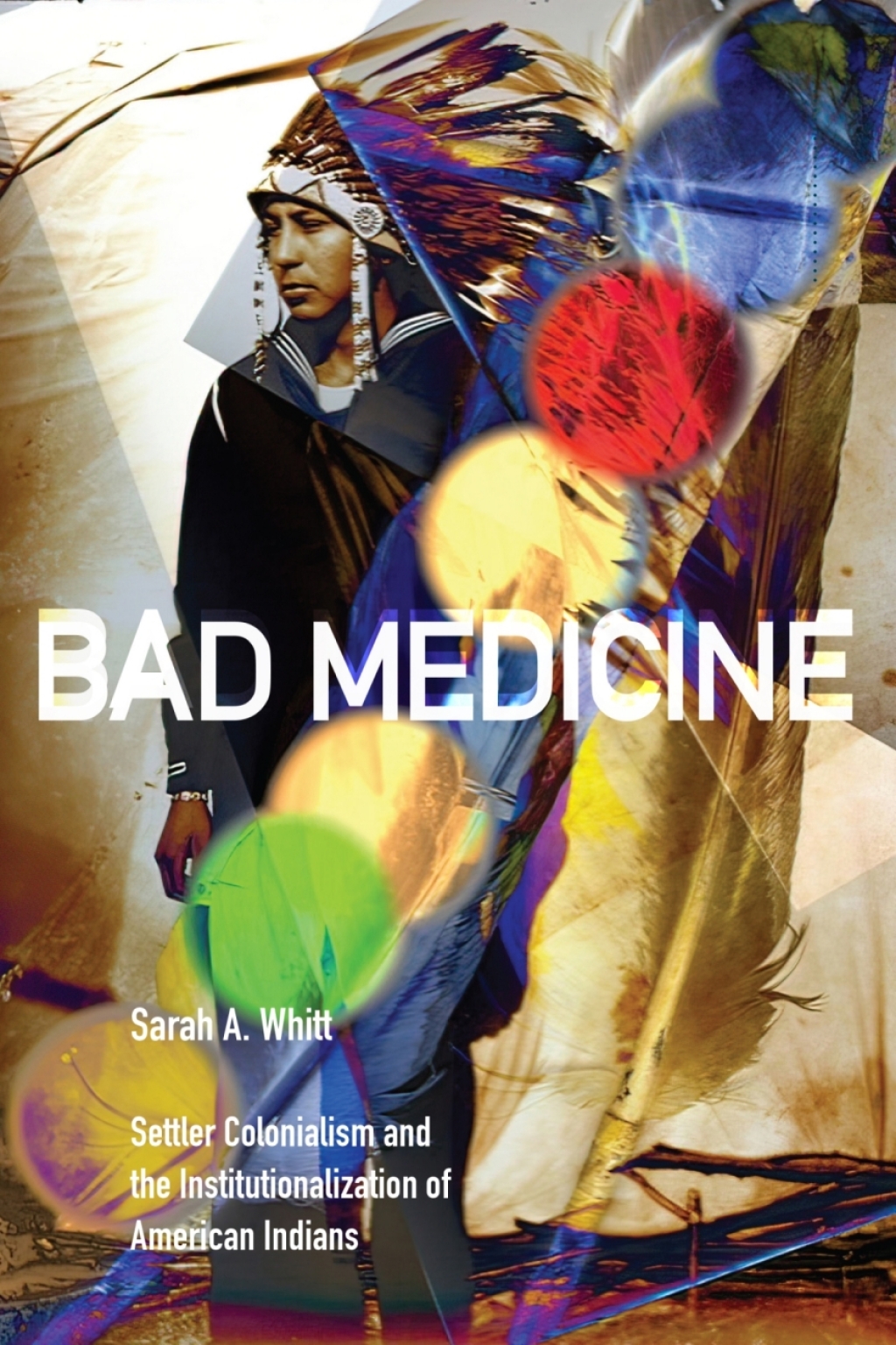 Bad Medicine Settler Colonialism and the Institutionalization of American Indians