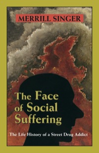 Cover image: The Face of Social Suffering: The Life History of a Street Drug Addict 9781577664321