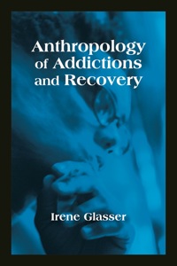 Cover image: Anthropology of Addictions and Recovery 9781577665588