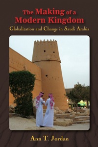 Cover image: The Making of a Modern Kingdom: Globalization and Change in Saudi Arabia 9781577667025