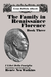 Cover image: The Family in Renaissance Florence, Book Three: I Libri Della Famiglia 1st edition 9780881338218